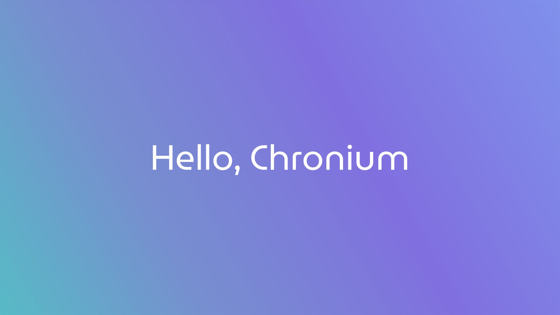Hello, Chronium